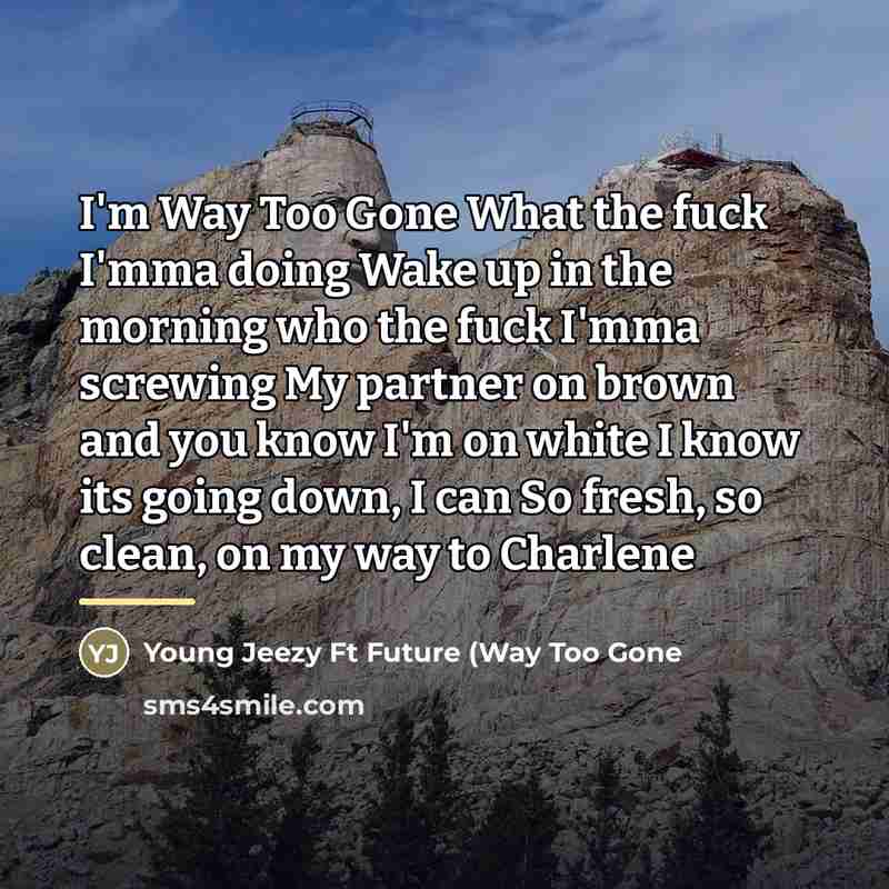 “I'm Way Too Gone What the fuck I'mma doing Wake…” quote by Young Jeezy Ft Future (Way Too Gone