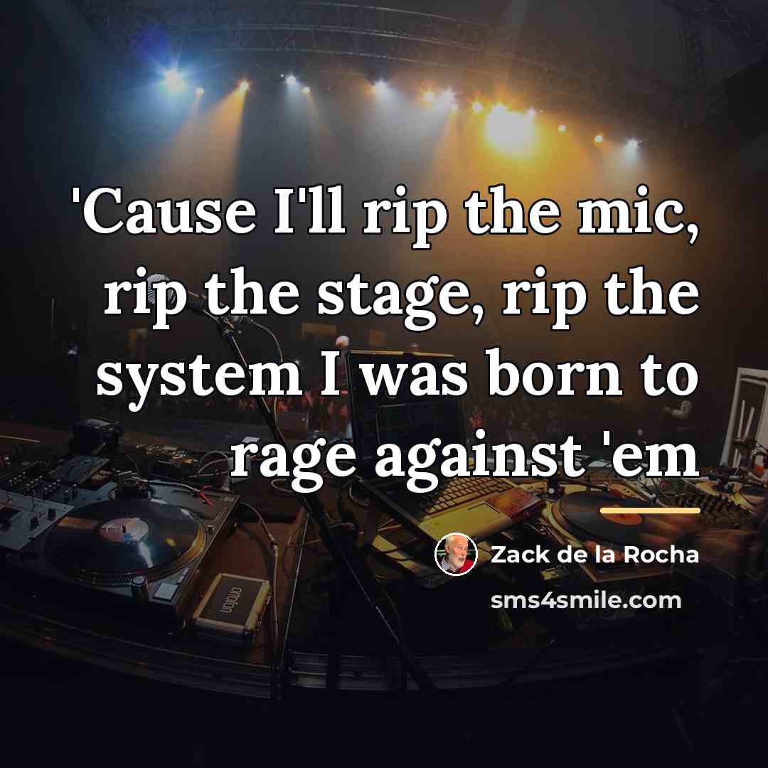 “'Cause I'll rip the mic, rip the stage, rip the…” quote by Zack de la Rocha