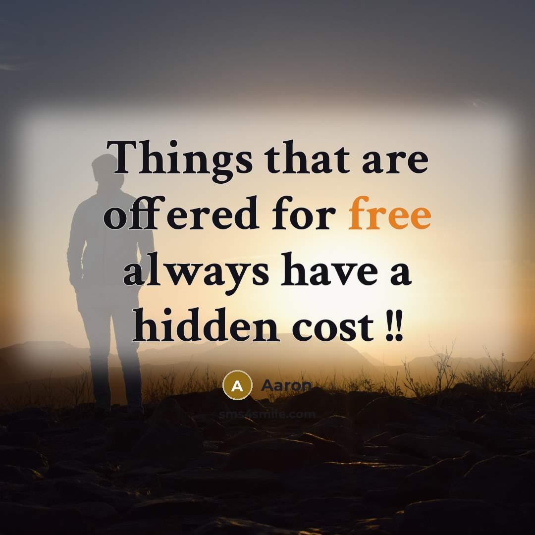 “Things that are offered for free always have a hidden…” quote by AaRon