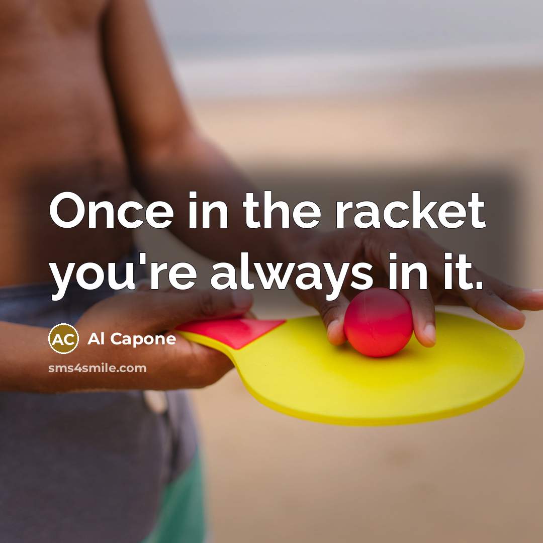 “Once in the racket you're always in it.…” quote by Al Capone