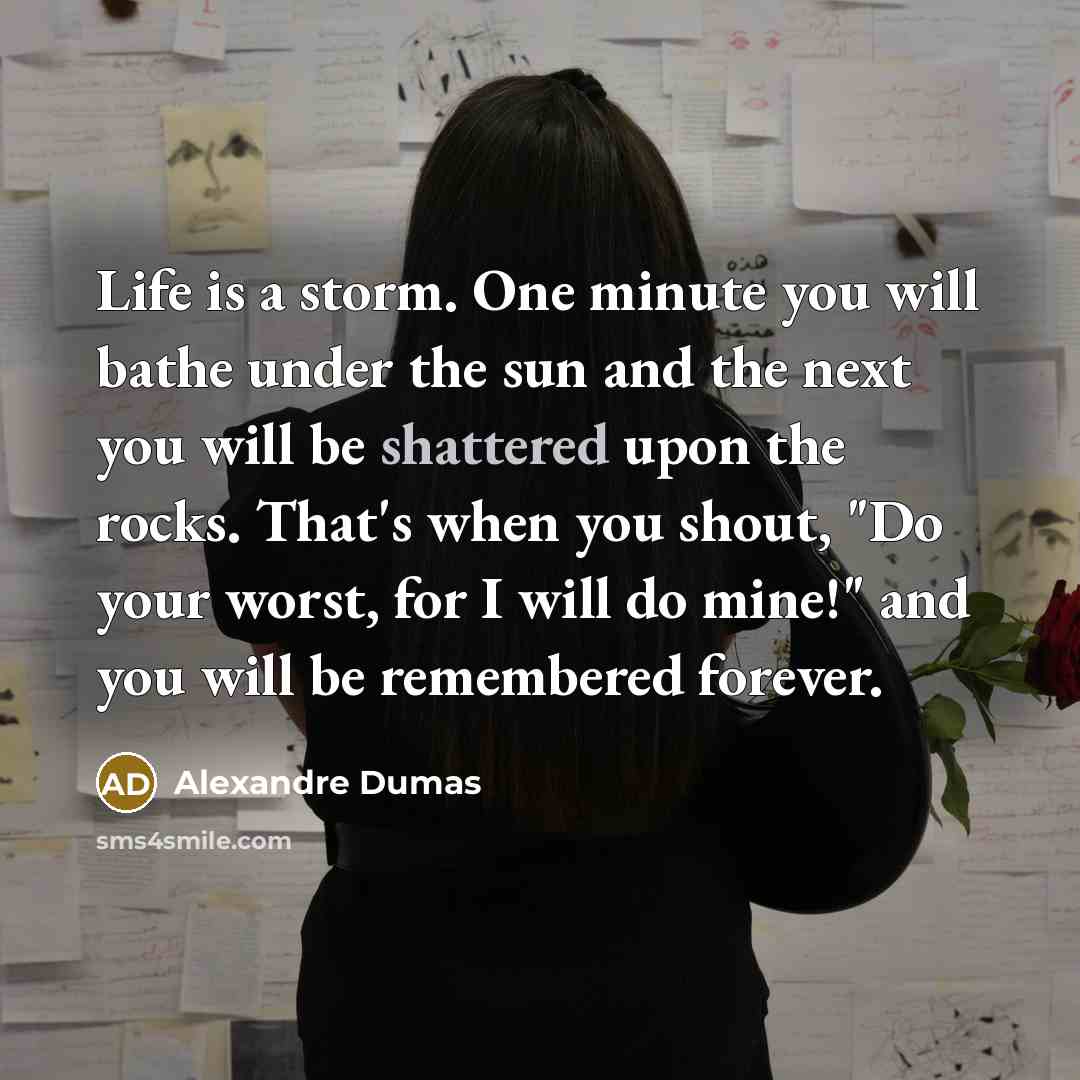 “Life is a storm. One minute you will bathe under…” quote by Alexandre Dumas