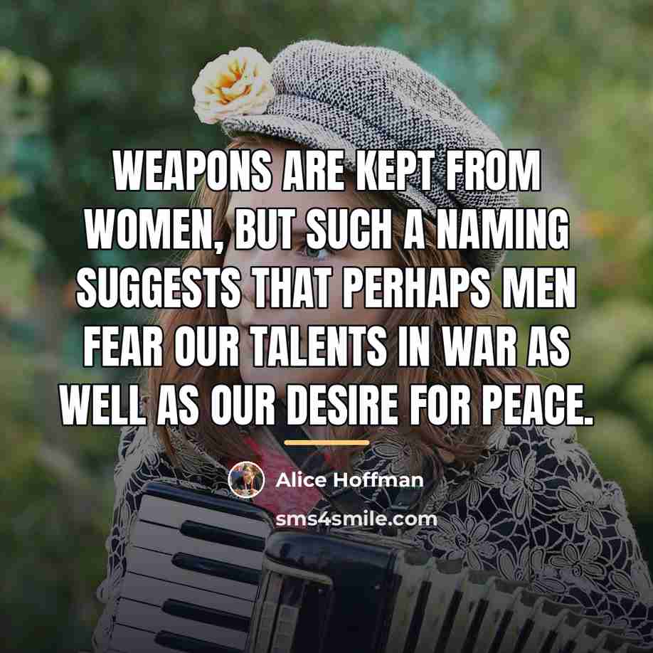 “Weapons are kept from women, but such a naming suggests…” quote by Alice Hoffman