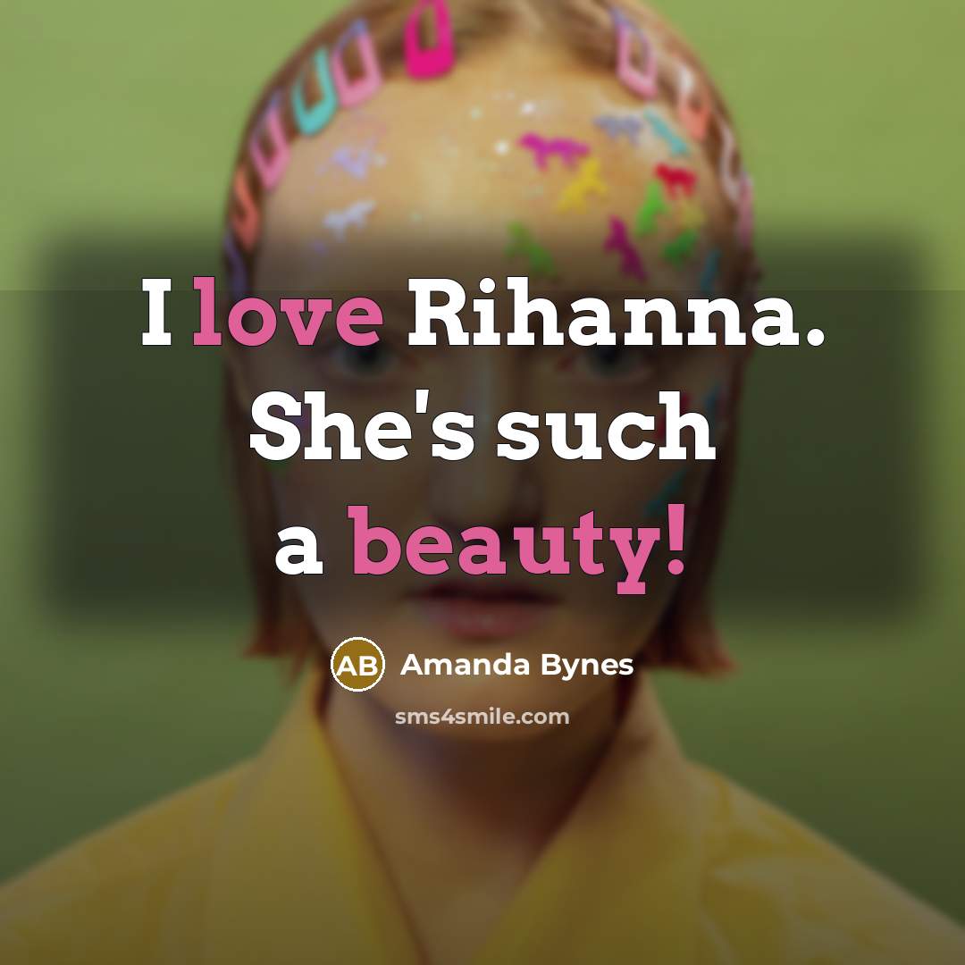“I love Rihanna. She's such a beauty!…” quote by Amanda Bynes