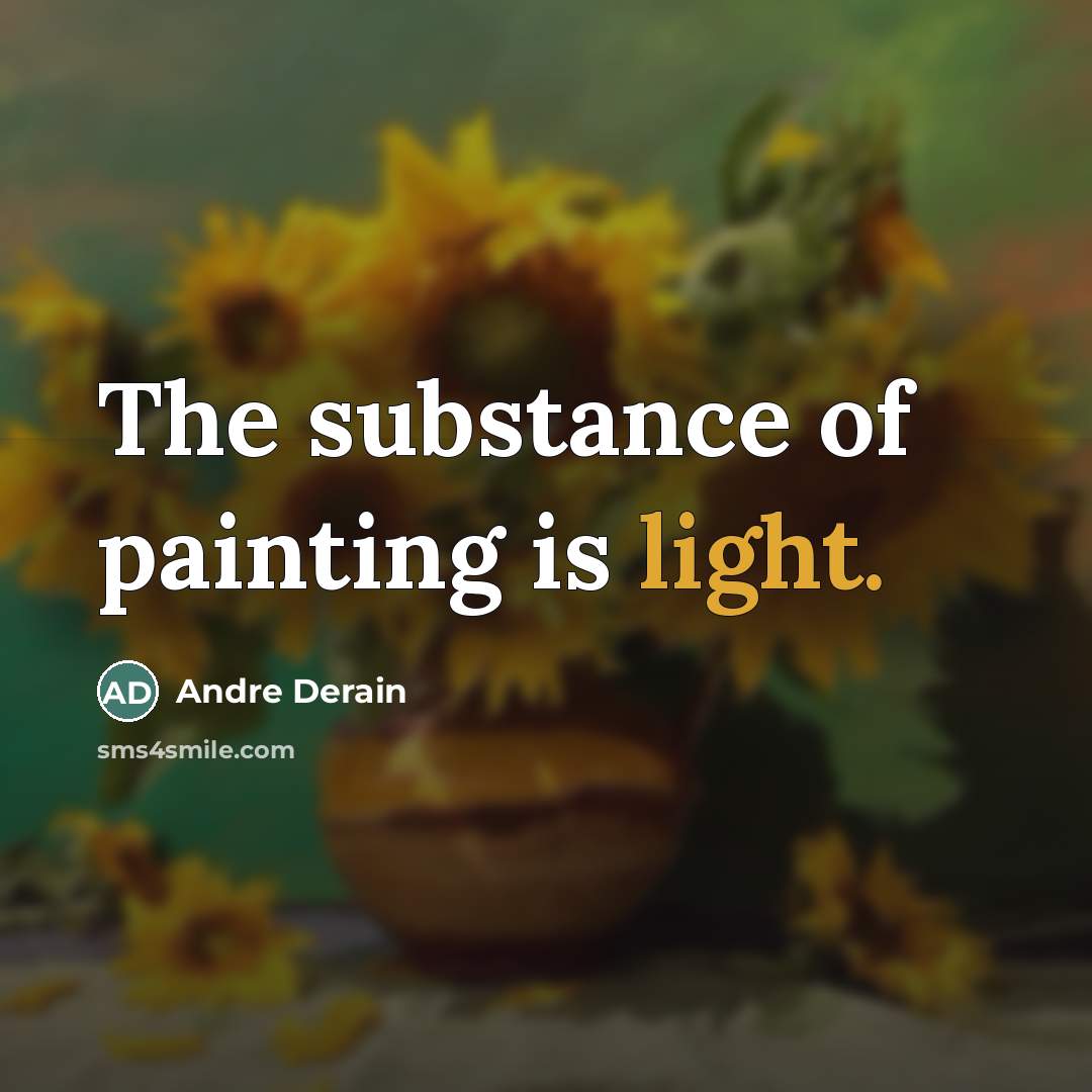 “The substance of painting is light.…” quote by Andre Derain
