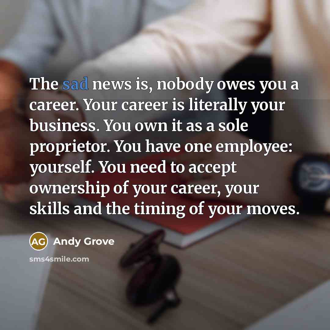 “The sad news is, nobody owes you a career. Your…” quote by Andy Grove