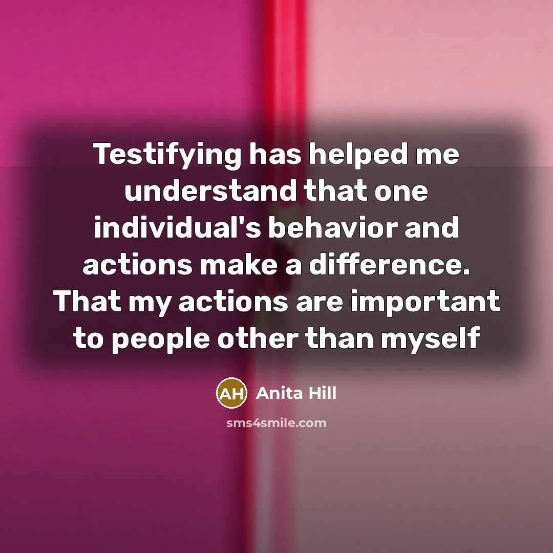 “Testifying has helped me understand that one individual's behavior and…” quote by Anita Hill
