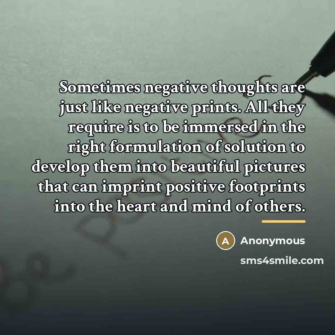 “Sometimes negative thoughts are just like negative prints. All they…” quote by Anonymous
