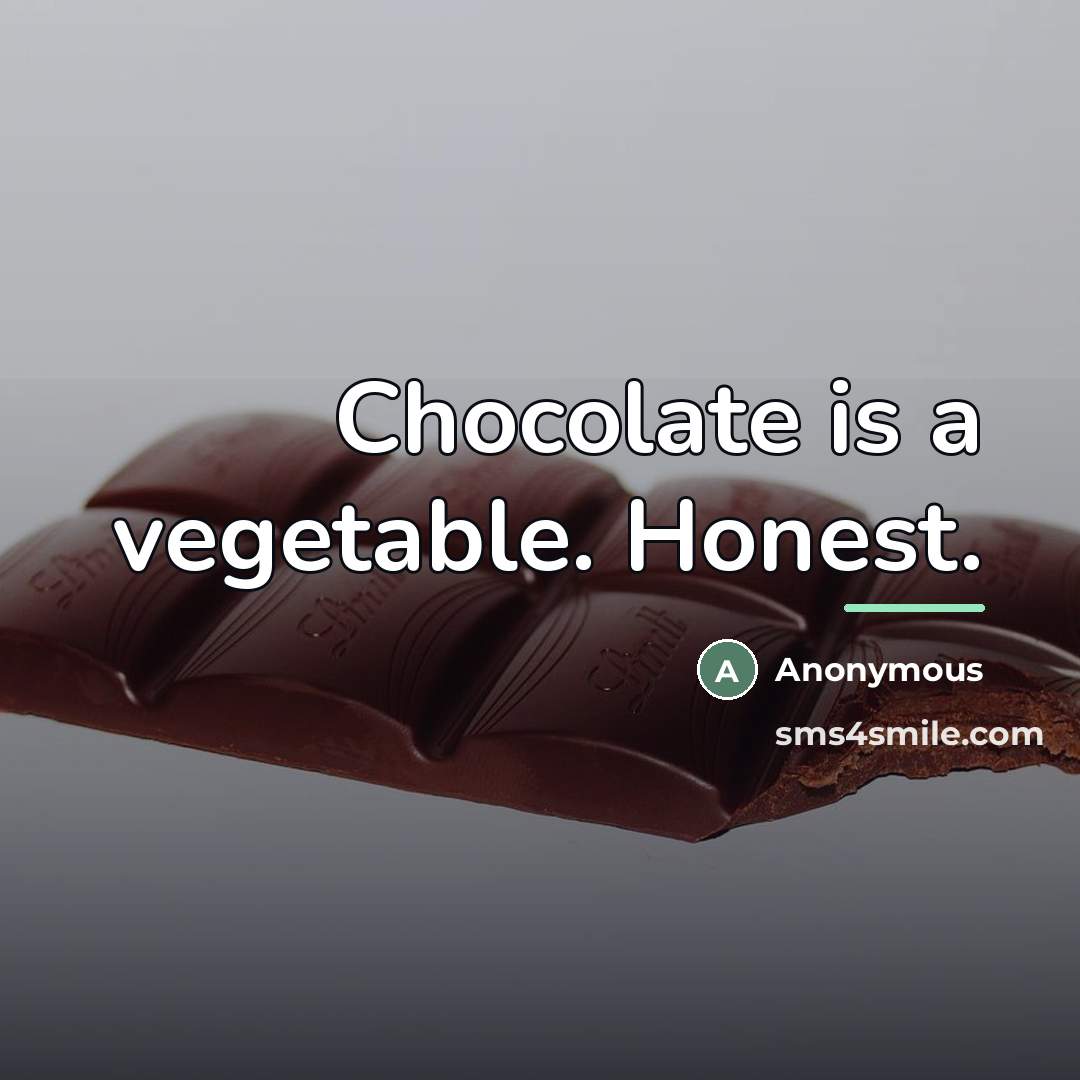 “Chocolate is a vegetable. Honest.…” quote by Anonymous