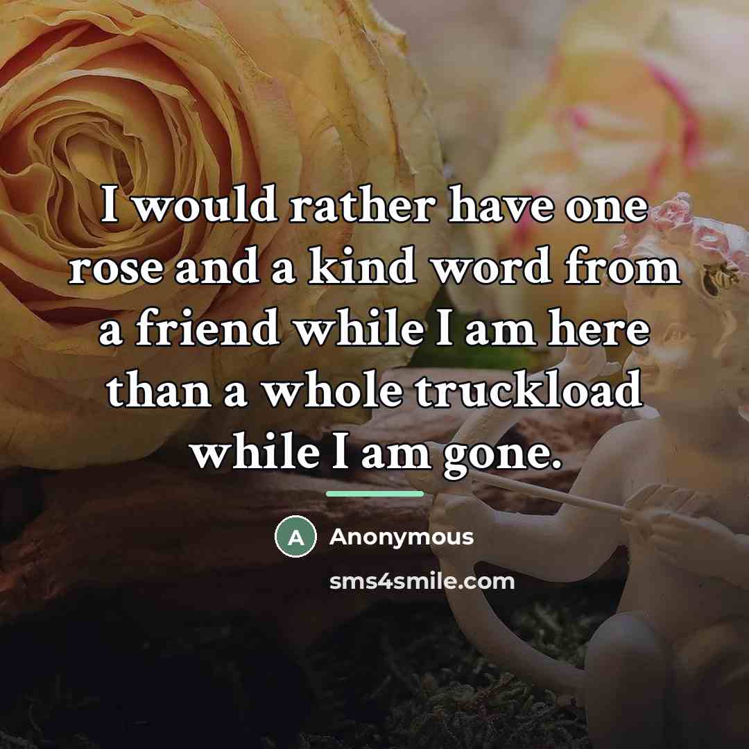 “I would rather have one rose and a kind word…” quote by Anonymous