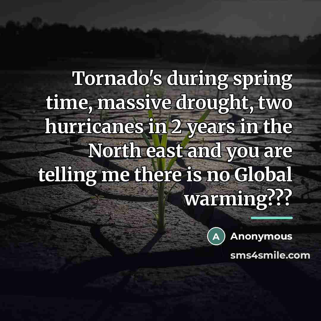 “Tornado's during spring time, massive drought, two hurricanes in 2…” quote by Anonymous