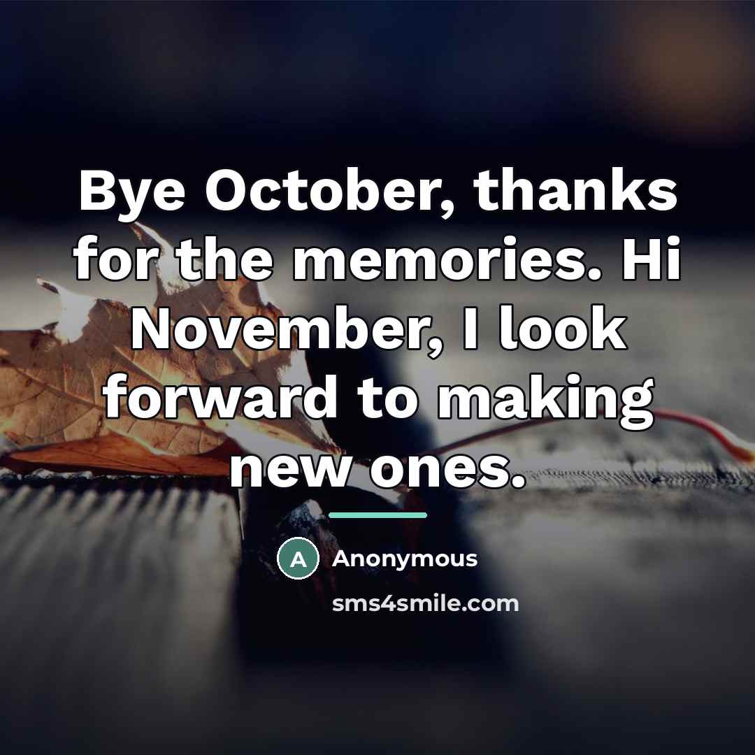 “Bye October, thanks for the memories. Hi November, I look…” quote by Anonymous