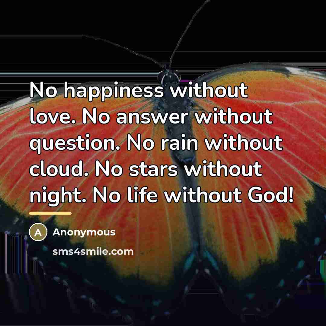 “No happiness without love. No answer without question. No rain…” quote by Anonymous