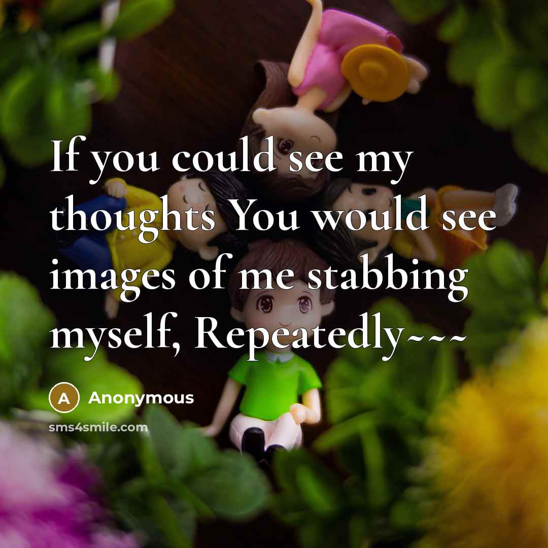 “If you could see my thoughts You would see images…” quote by Anonymous