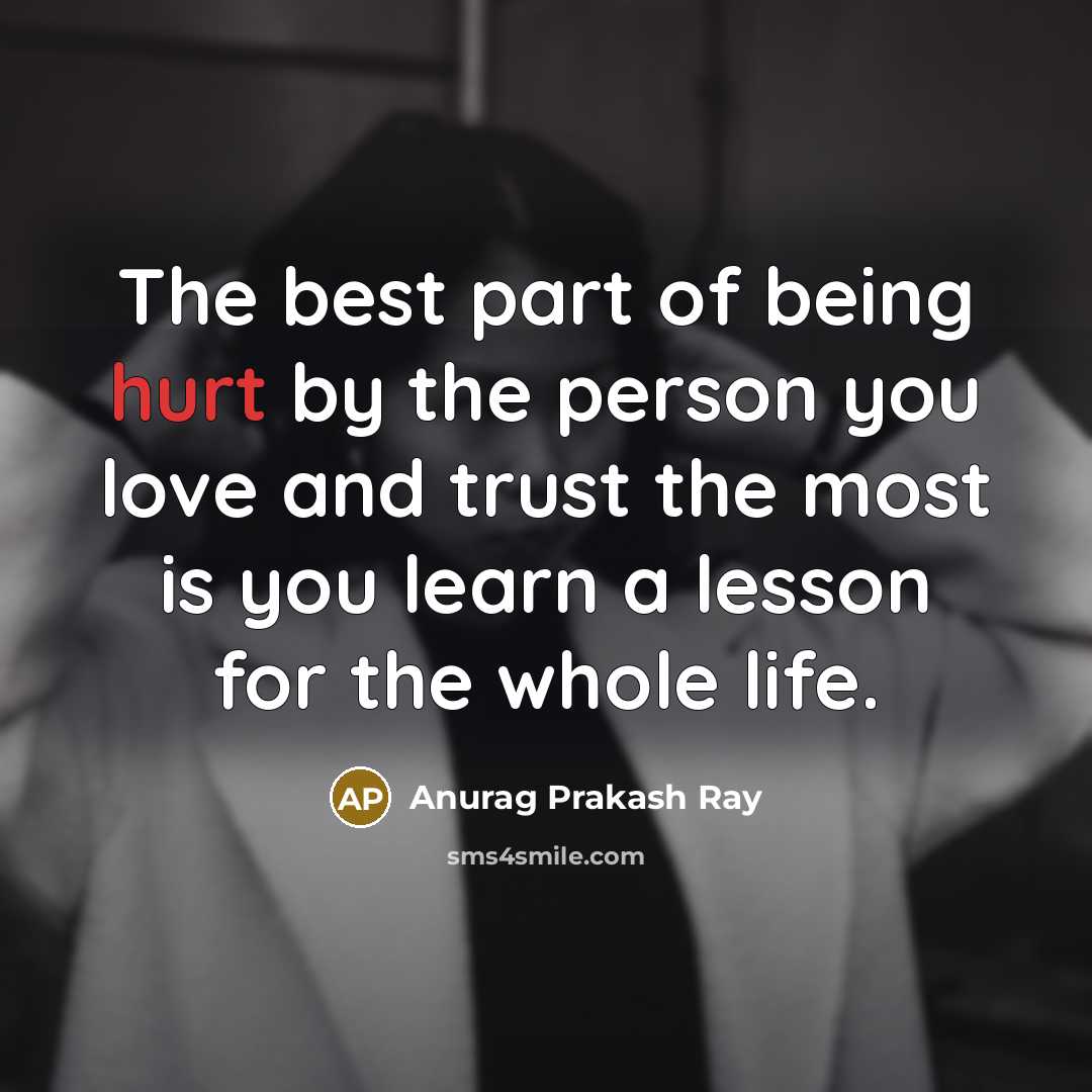 “The best part of being hurt by the person you…” quote by Anurag Prakash Ray