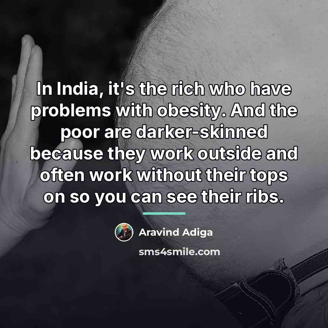 “In India, it's the rich who have problems with obesity.…” quote by Aravind Adiga