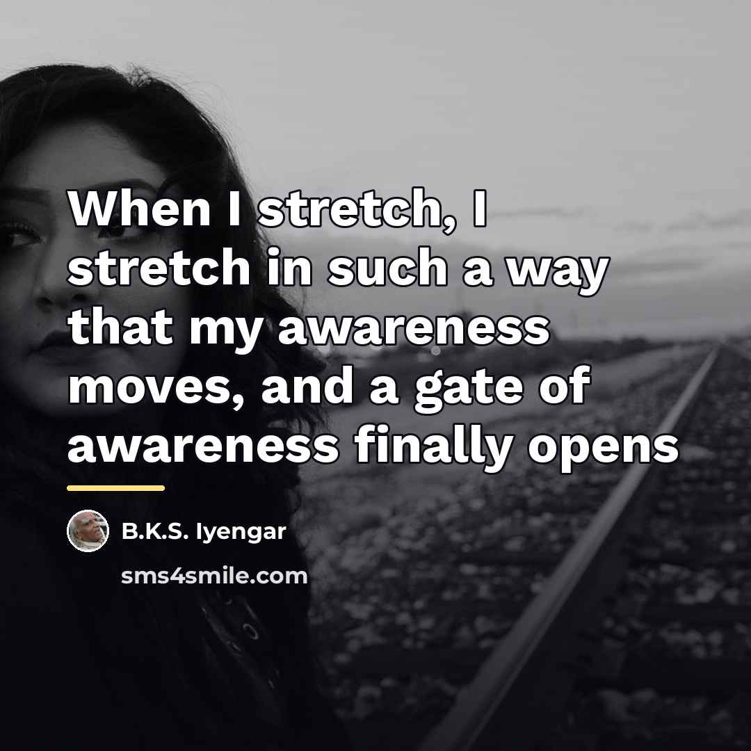 “When I stretch, I stretch in such a way that…” quote by B.K.S. Iyengar