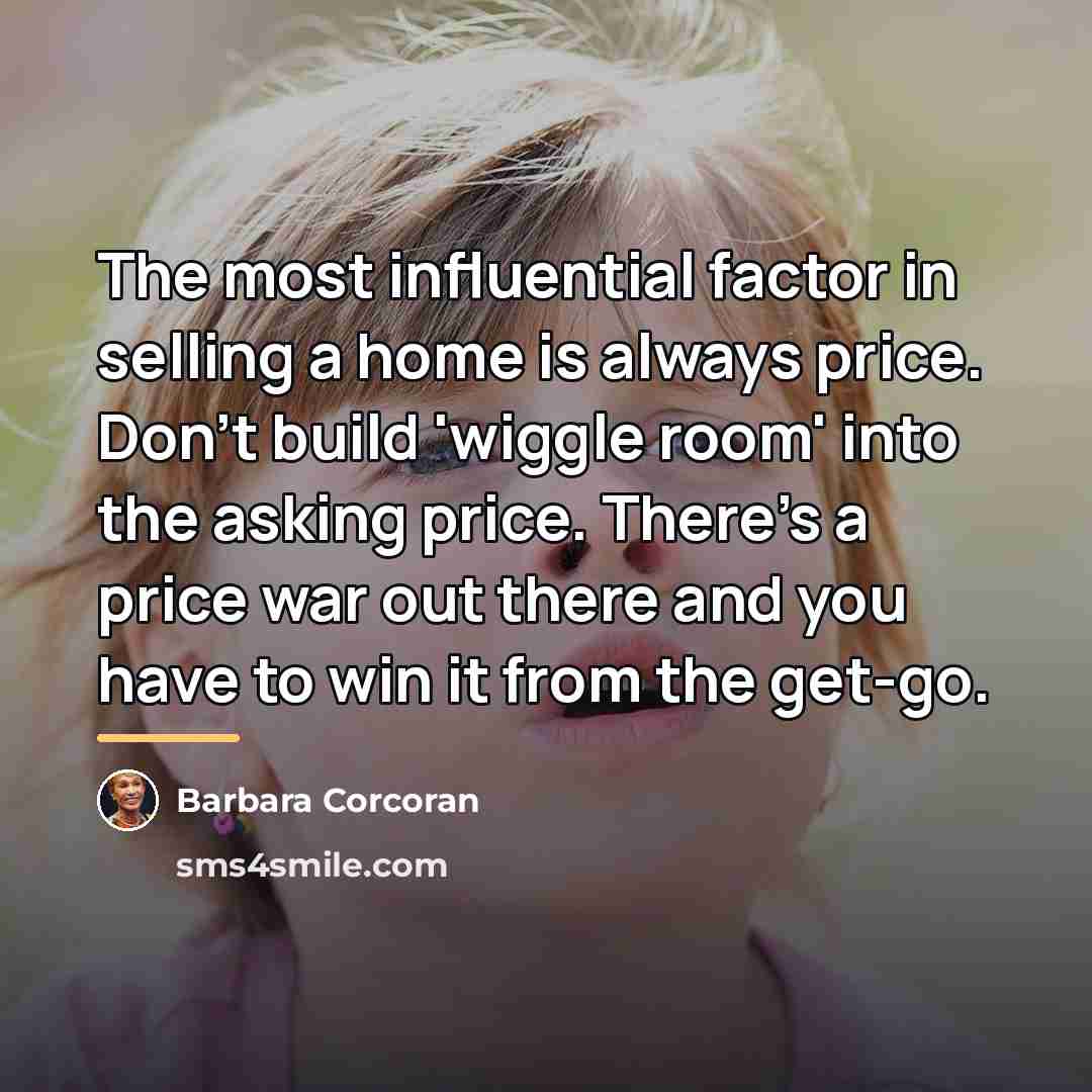 “The most influential factor in selling a home is always…” quote by Barbara Corcoran