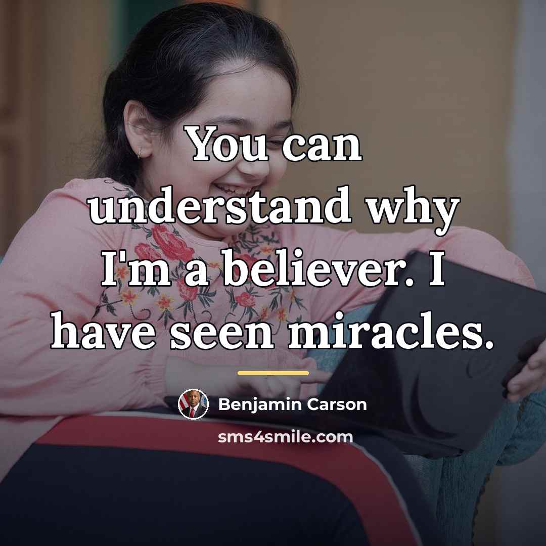 “You can understand why I'm a believer. I have seen…” quote by Benjamin Carson
