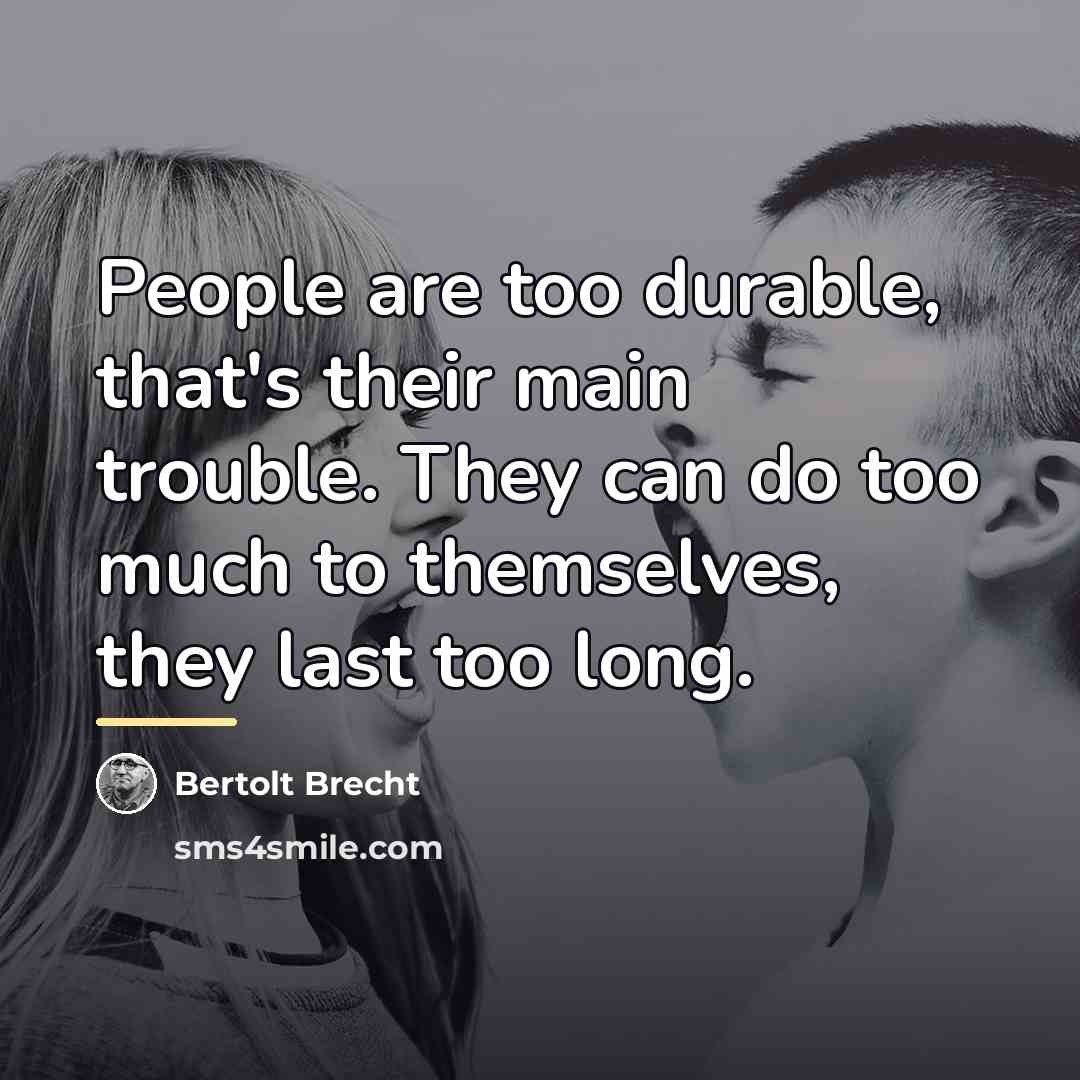 “People are too durable, that's their main trouble. They can…” quote by Bertolt Brecht
