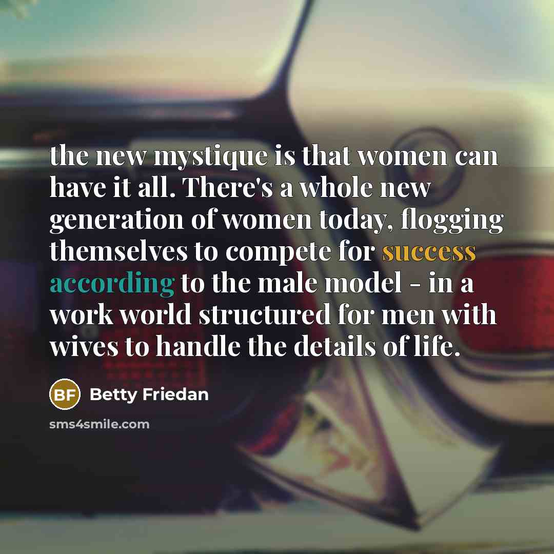 “the new mystique is that women can have it all.…” quote by Betty Friedan