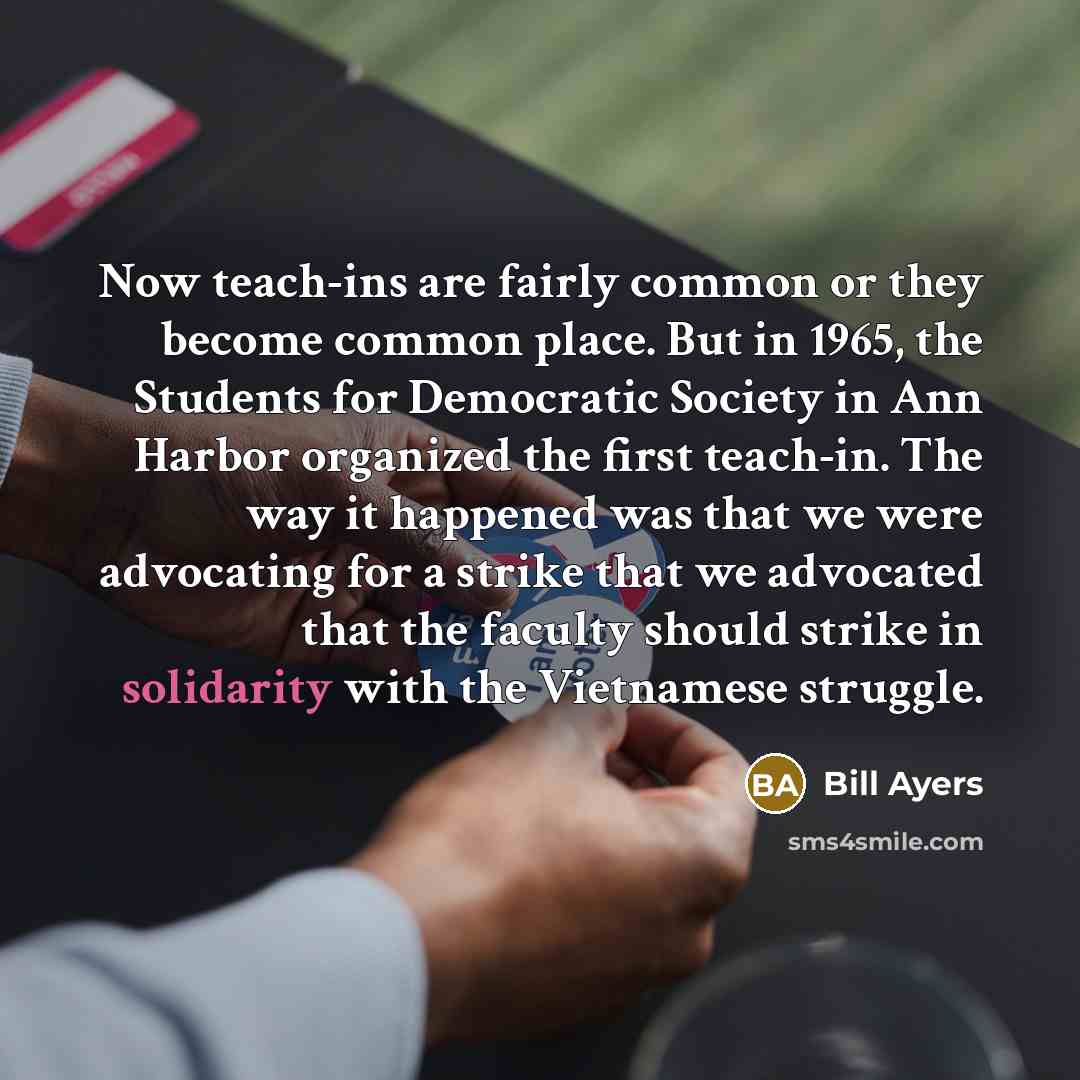 “Now teach-ins are fairly common or they become common place.…” quote by Bill Ayers