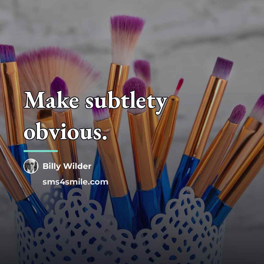 “Make subtlety obvious.…” quote by Billy Wilder