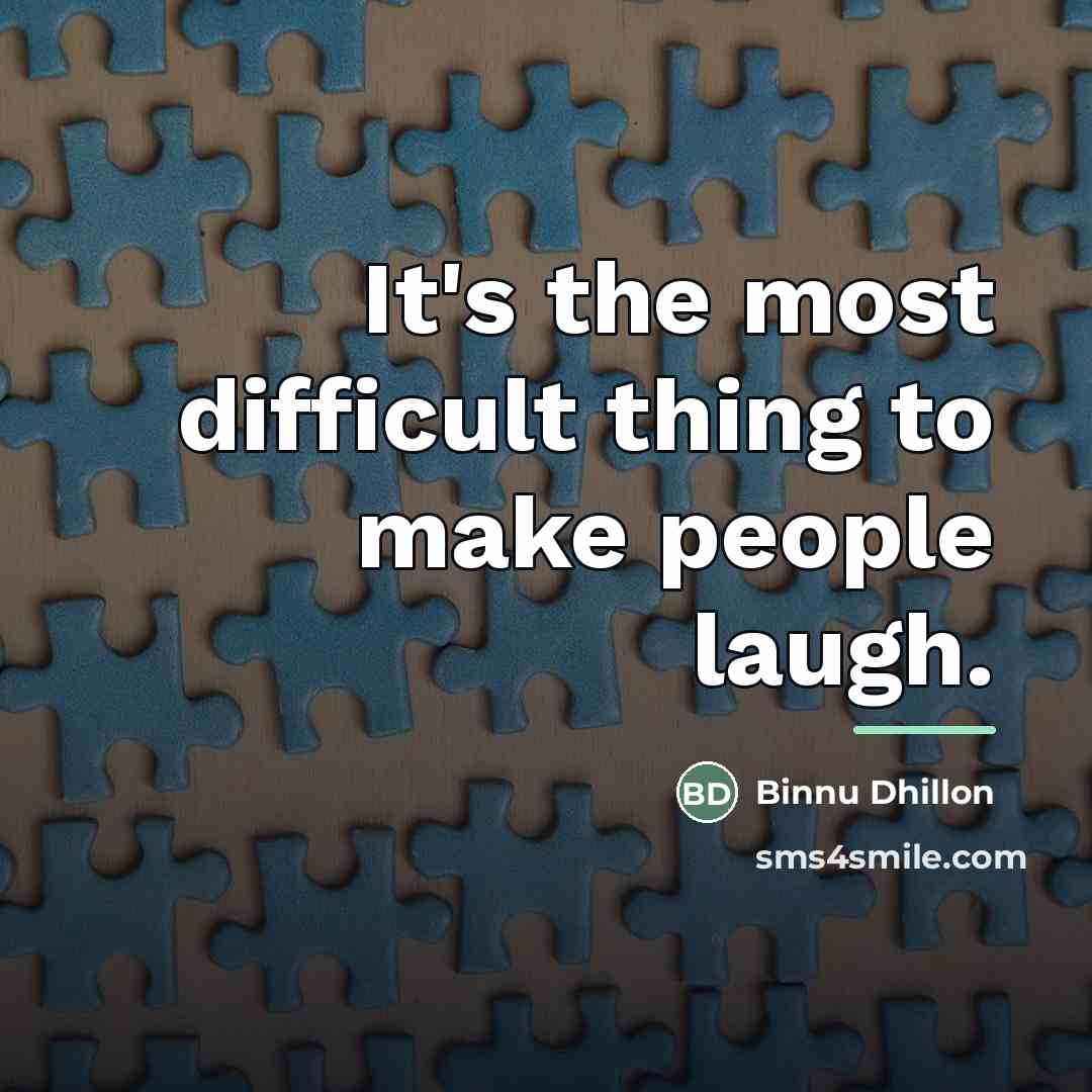 “It's the most difficult thing to make people laugh.…” quote by Binnu Dhillon