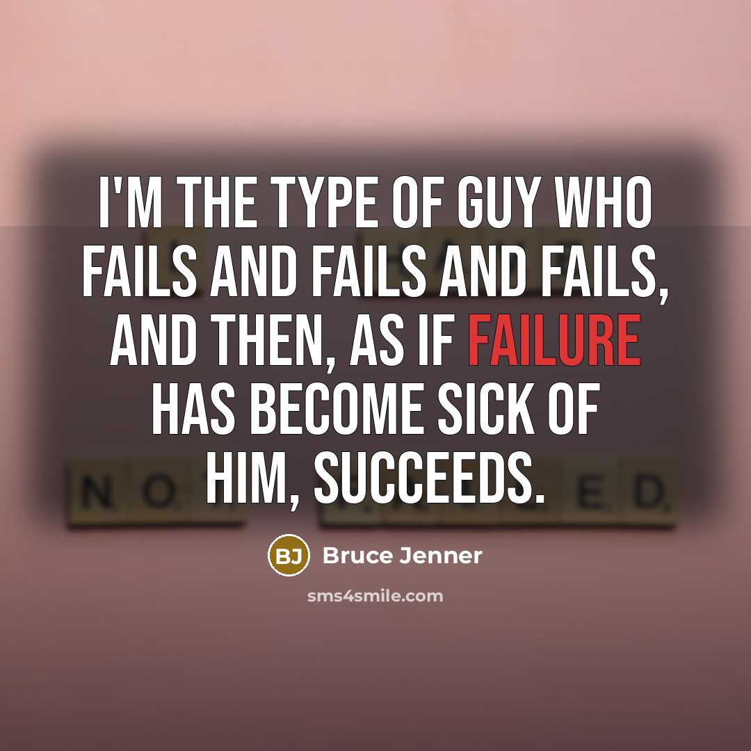 “I'm the type of guy who fails and fails and…” quote by Bruce Jenner