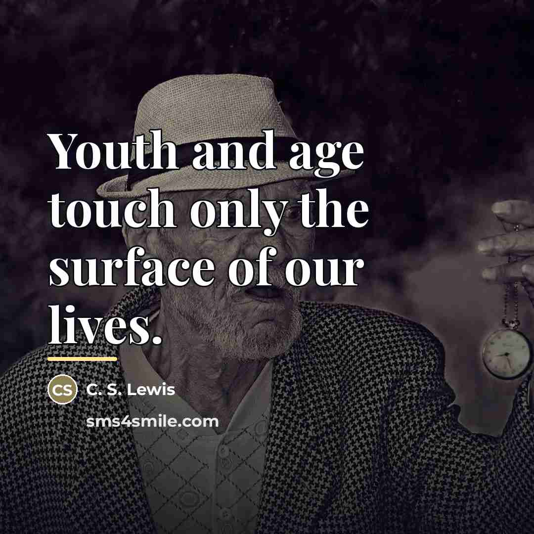 “Youth and age touch only the surface of our lives.…” quote by C. S. Lewis