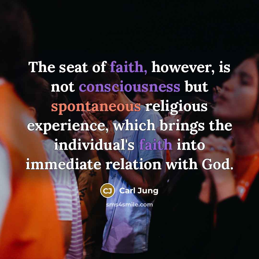 “The seat of faith, however, is not consciousness but spontaneous…” quote by Carl Jung