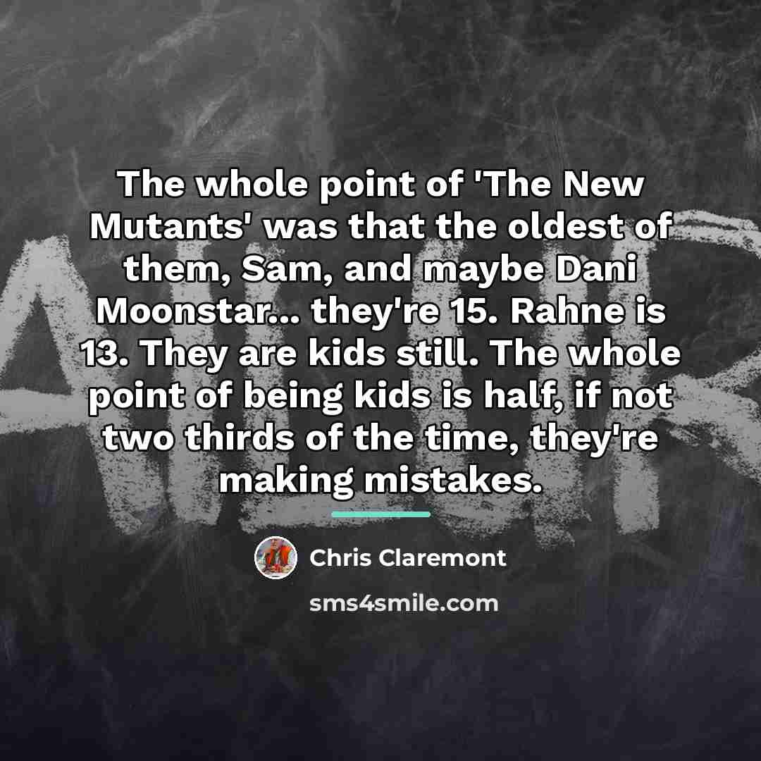 “The whole point of 'The New Mutants' was that the…” quote by Chris Claremont