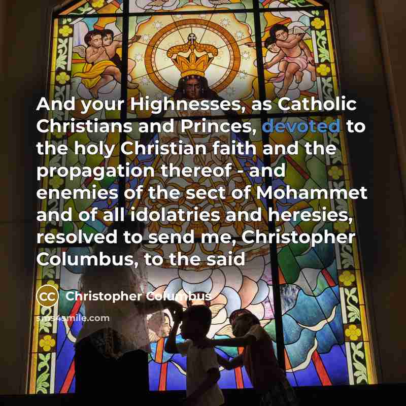“And your Highnesses, as Catholic Christians and Princes, devoted to…” quote by Christopher Columbus