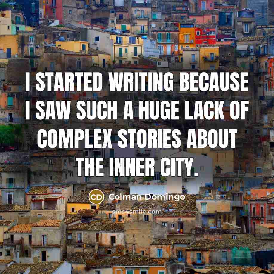 “I started writing because I saw such a huge lack…” quote by Colman Domingo
