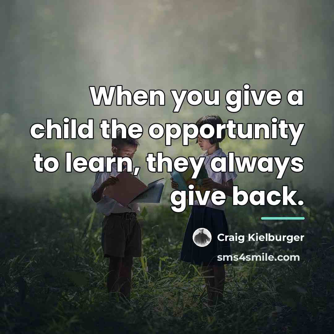 “When you give a child the opportunity to learn, they…” quote by Craig Kielburger