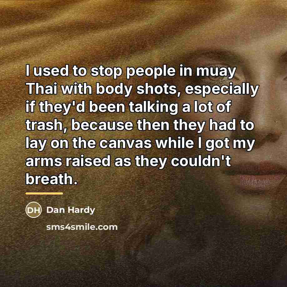 “I used to stop people in muay Thai with body…” quote by Dan Hardy