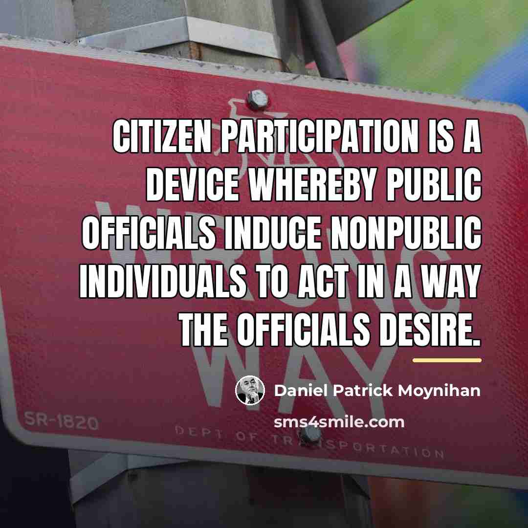“Citizen participation is a device whereby public officials induce nonpublic…” quote by Daniel Patrick Moynihan