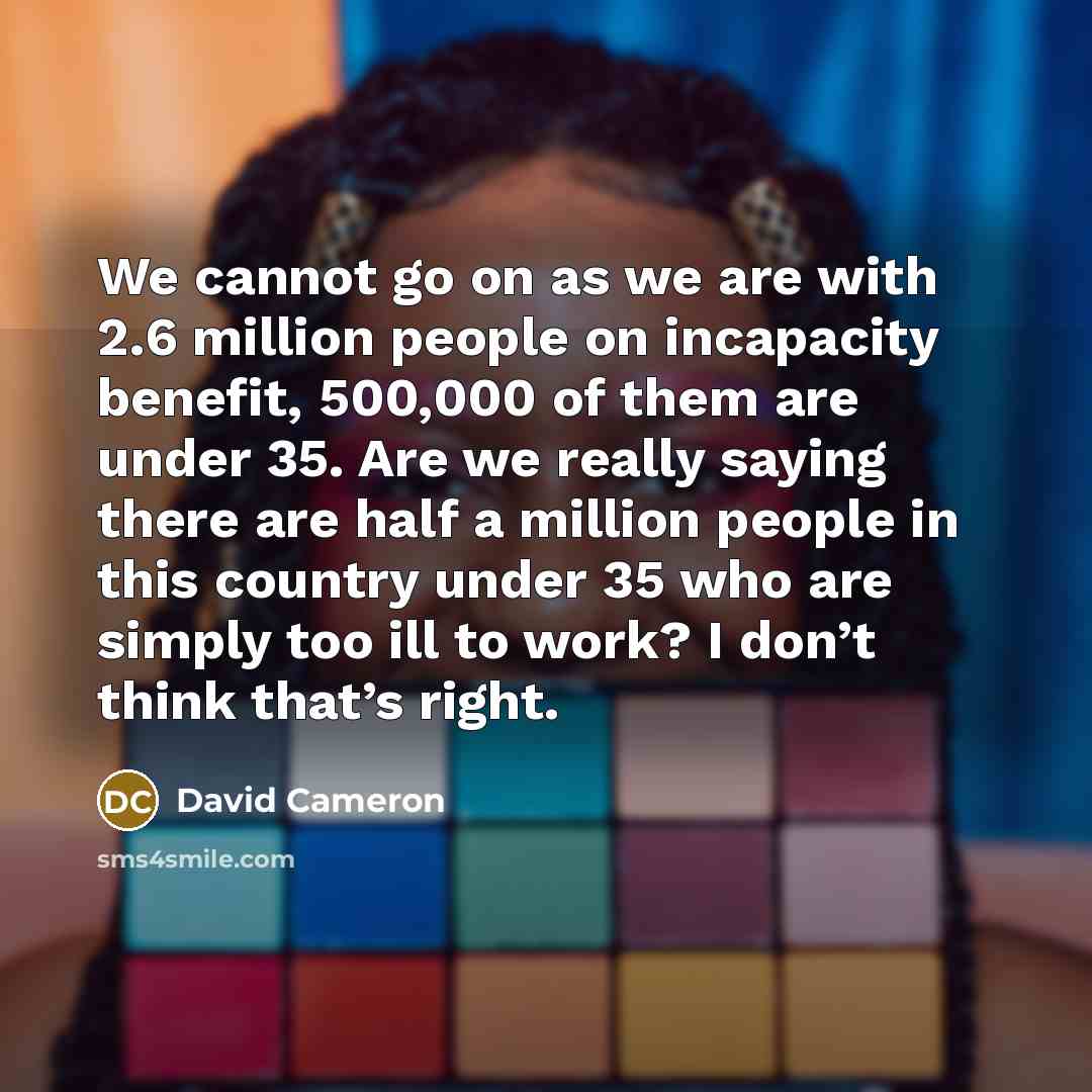 “We cannot go on as we are with 2.6 million…” quote by David Cameron