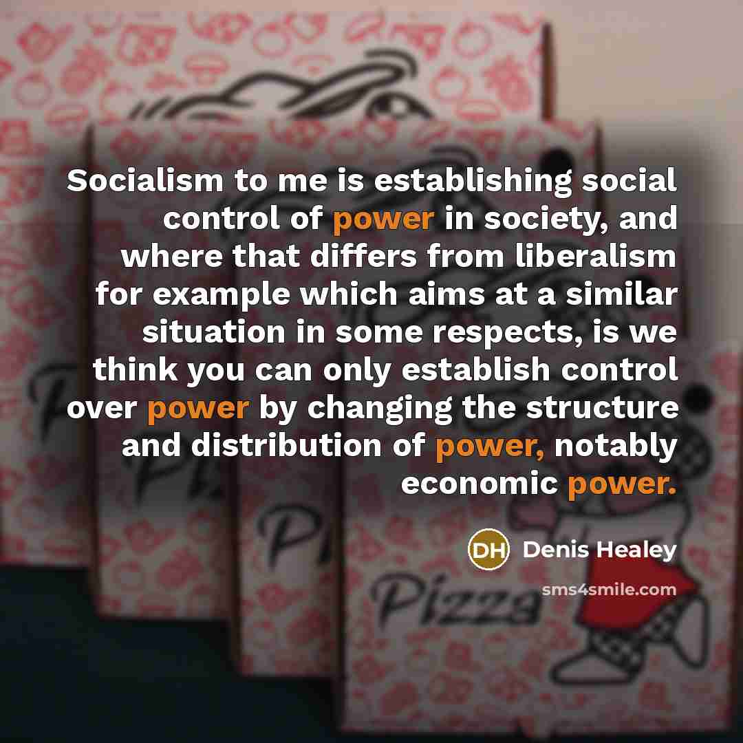 “Socialism to me is establishing social control of power in…” quote by Denis Healey