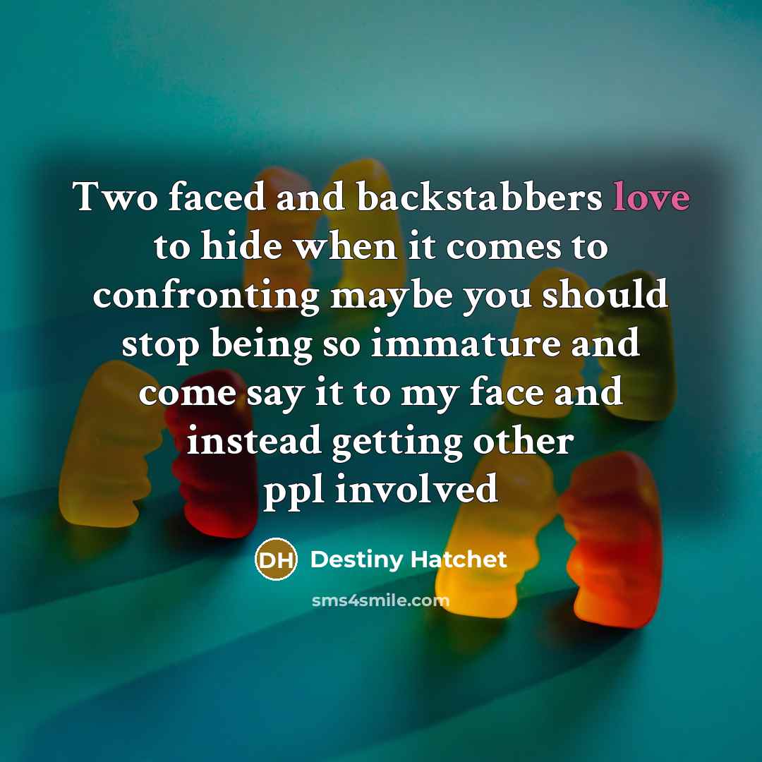 “Two faced and backstabbers love to hide when it comes…” quote by Destiny Hatchet