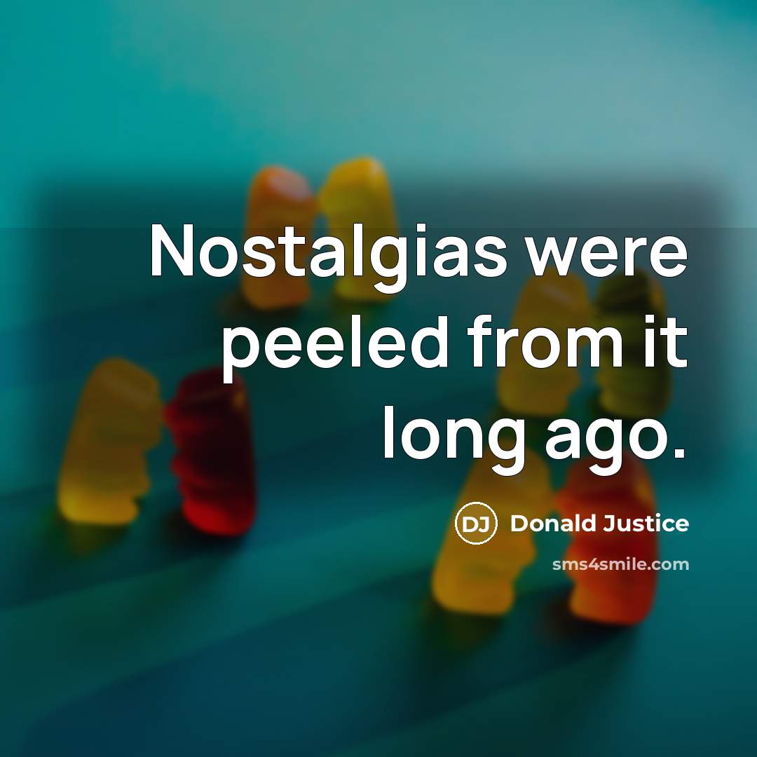 “Nostalgias were peeled from it long ago.…” quote by Donald Justice