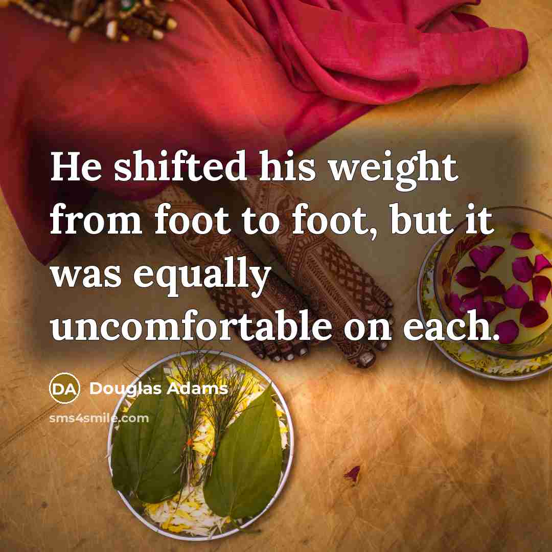 “He shifted his weight from foot to foot, but it…” quote by Douglas Adams