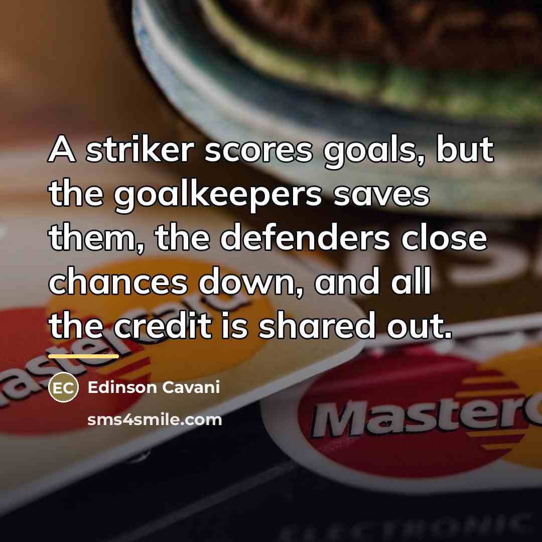 “A striker scores goals, but the goalkeepers saves them, the…” quote by Edinson Cavani