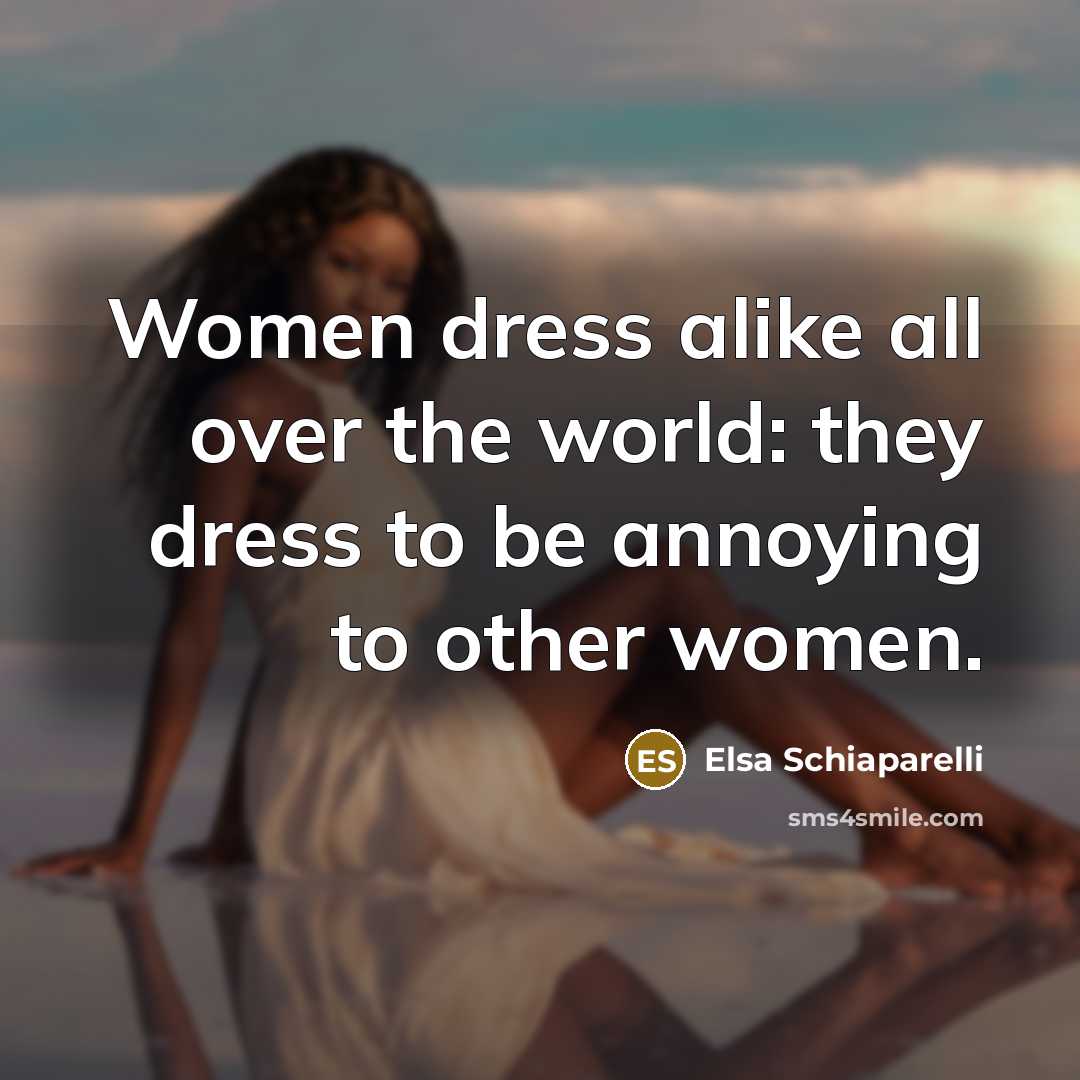 “Women dress alike all over the world: they dress to…” quote by Elsa Schiaparelli