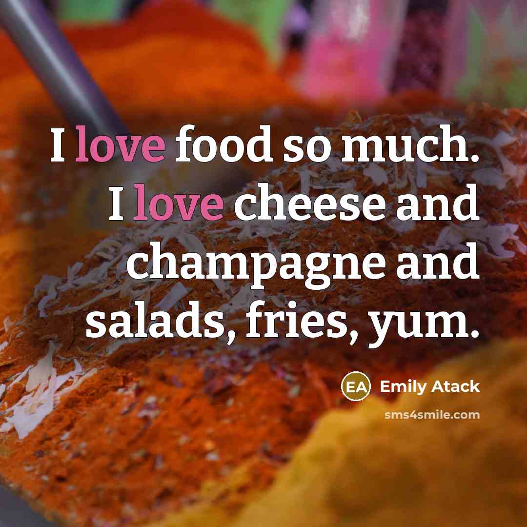 “I love food so much. I love cheese and champagne…” quote by Emily Atack