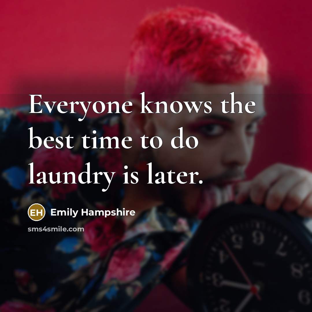 “Everyone knows the best time to do laundry is later.…” quote by Emily Hampshire