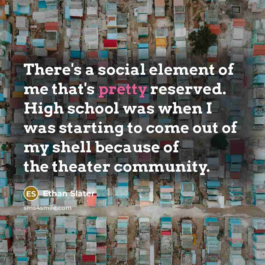 “There's a social element of me that's pretty reserved. High…” quote by Ethan Slater