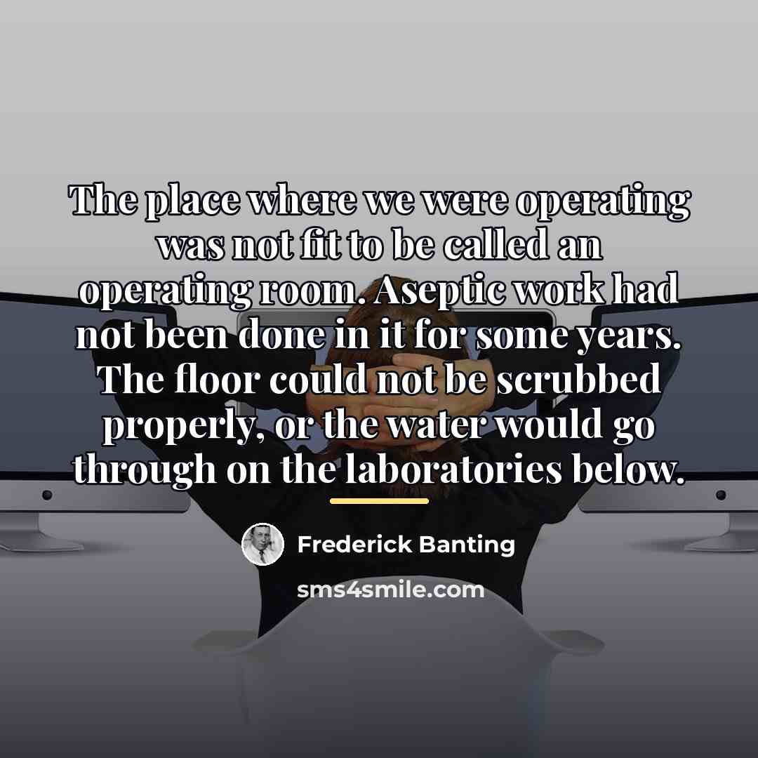 “The place where we were operating was not fit to…” quote by Frederick Banting