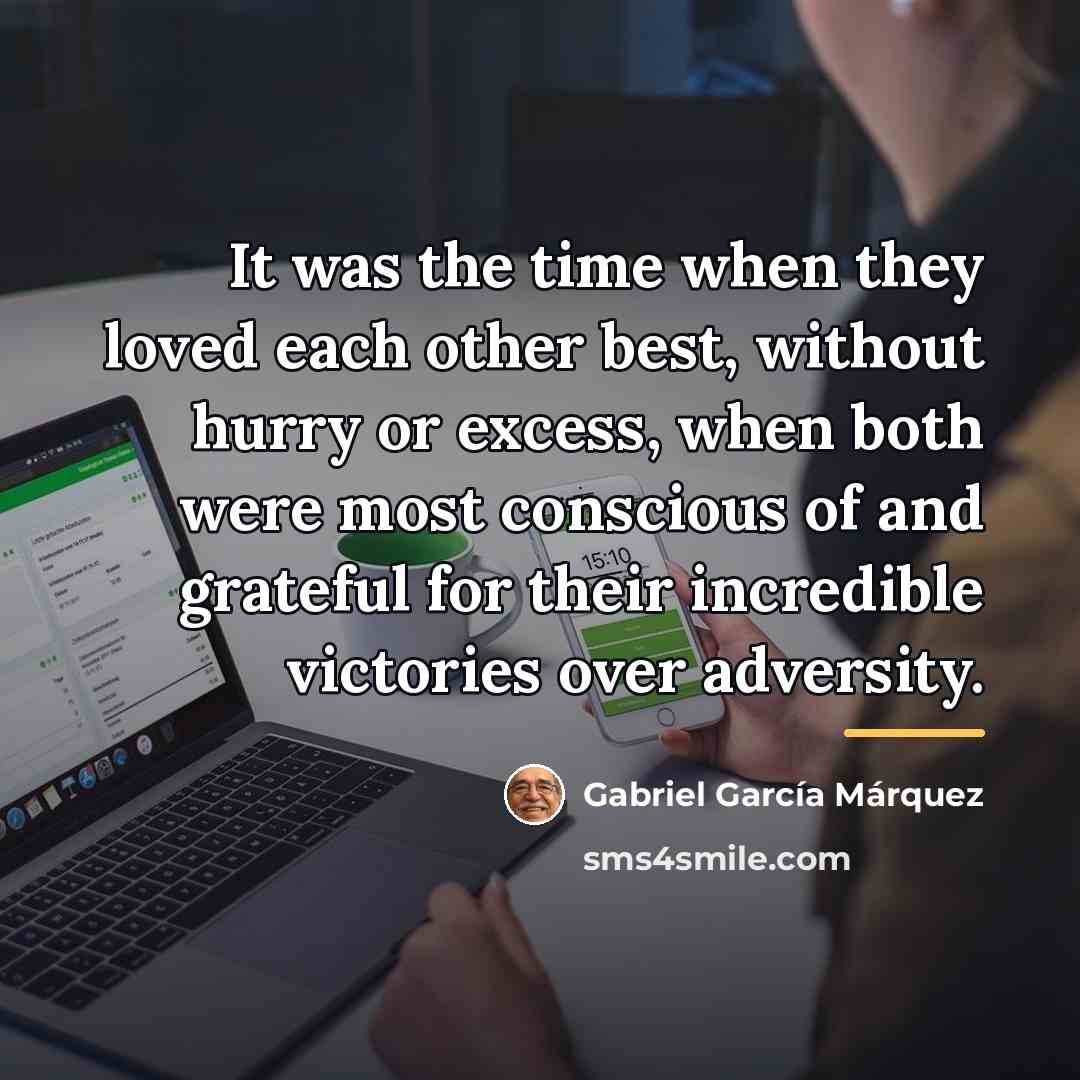 “It was the time when they loved each other best,…” quote by Gabriel Garcia Marquez