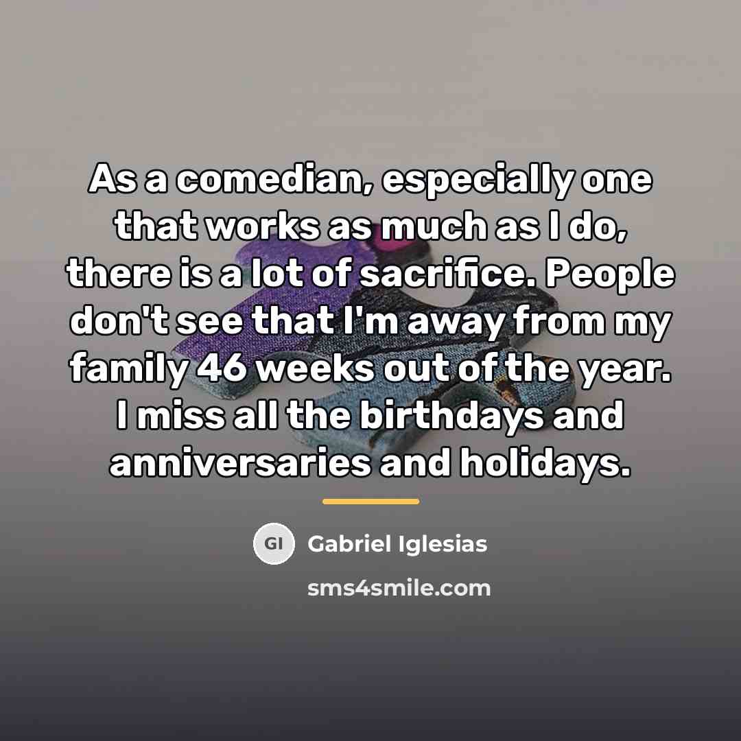 “As a comedian, especially one that works as much as…” quote by Gabriel Iglesias