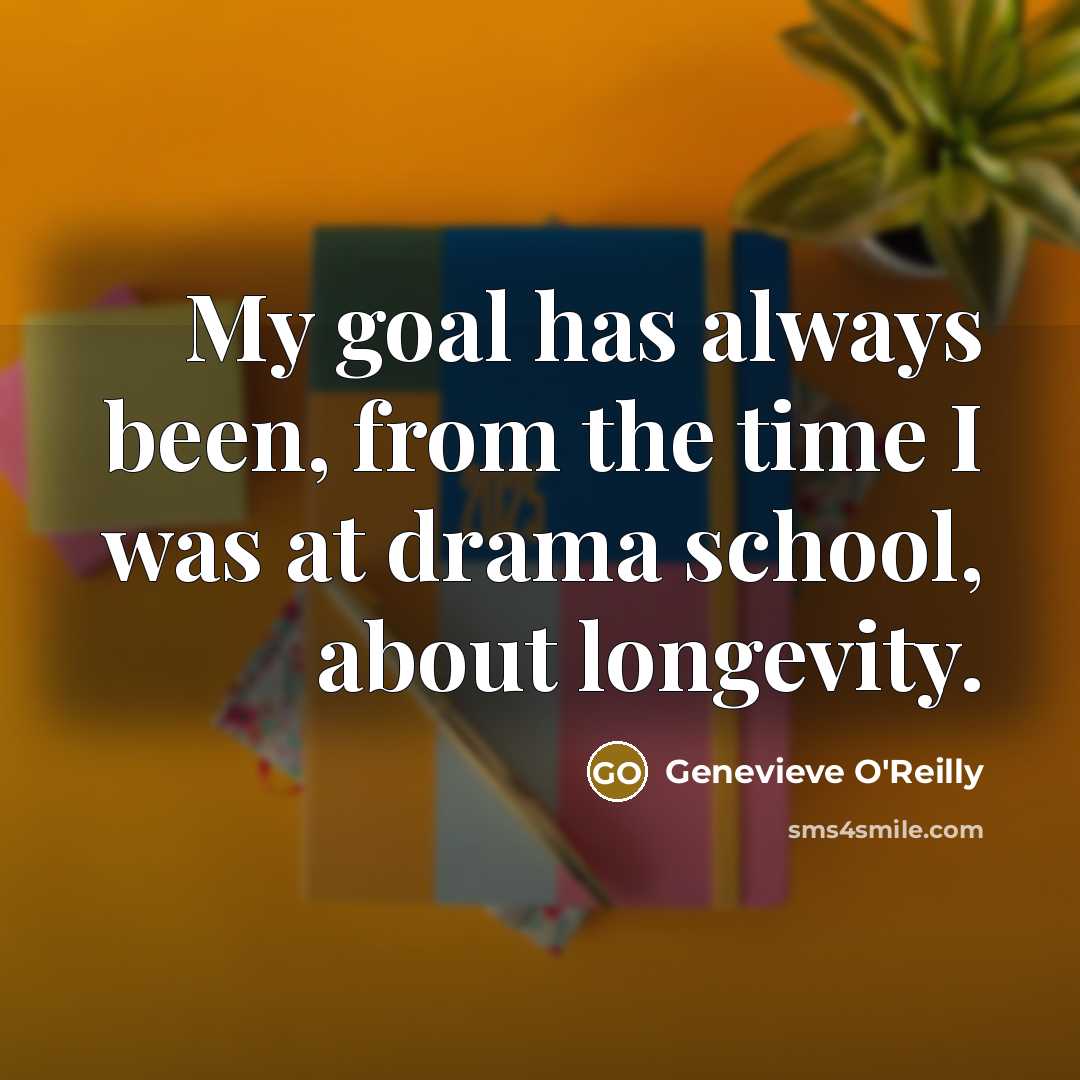 “My goal has always been, from the time I was…” quote by Genevieve O'Reilly